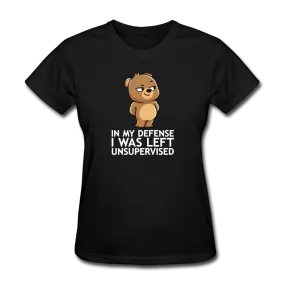 In My Defense I Was Left Unsupervised Women's Funny T-Shirt